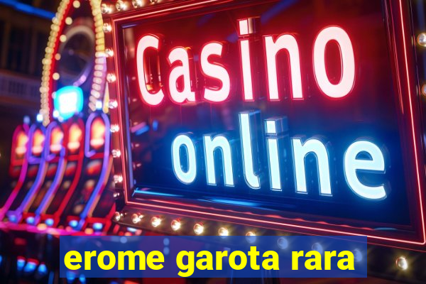 erome garota rara